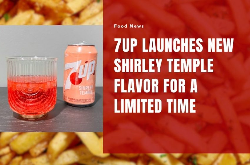 7UP Launches New Shirley Temple Flavor for a Limited Time