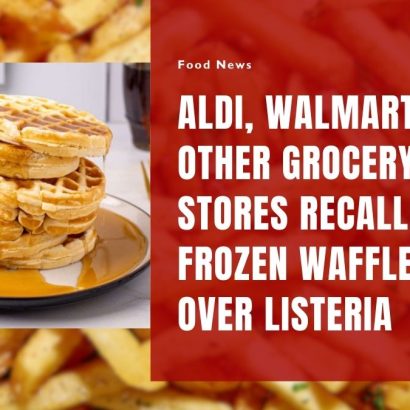 Aldi, Walmart, and Other Grocery Stores Recalled Frozen Waffles Over Listeria