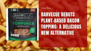 Barvecue Debuts Plant-Based Bacon Topping: A Delicious New Alternative