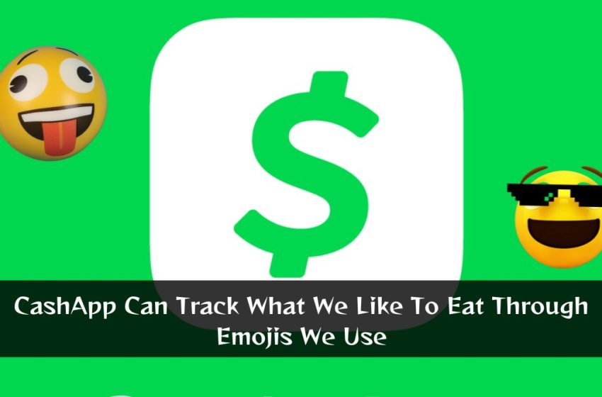 CashApp Can Track What We Like To Eat Through Emojis We Use