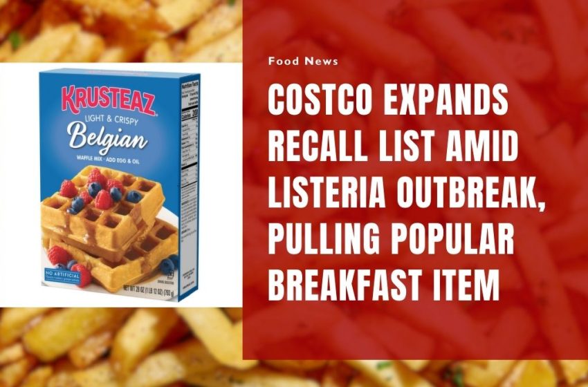 Costco Expands Recall List Amid Listeria Outbreak, Pulling Popular Breakfast Item