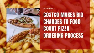 Costco Makes Big Changes to Food Court Pizza Ordering Process