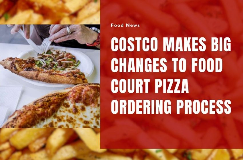 Costco Makes Big Changes to Food Court Pizza Ordering Process