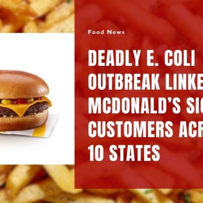 Deadly E. Coli Outbreak Linked to McDonald’s Sickens Customers Across 10 States