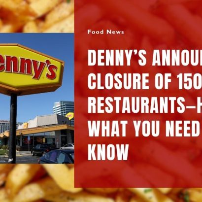 Denny’s Announces Closure of 150 Restaurants—Here’s What You Need to Know