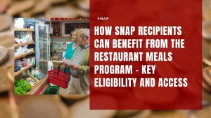 How SNAP Recipients Can Benefit from the Restaurant Meals Program - Key Eligibility and Access