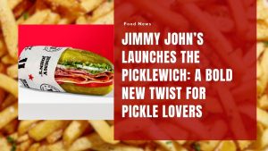 Jimmy John’s Launches the Picklewich: A Bold New Twist for Pickle Lovers