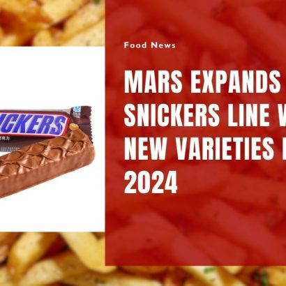 Mars Expands Snickers Line with New Varieties for 2024