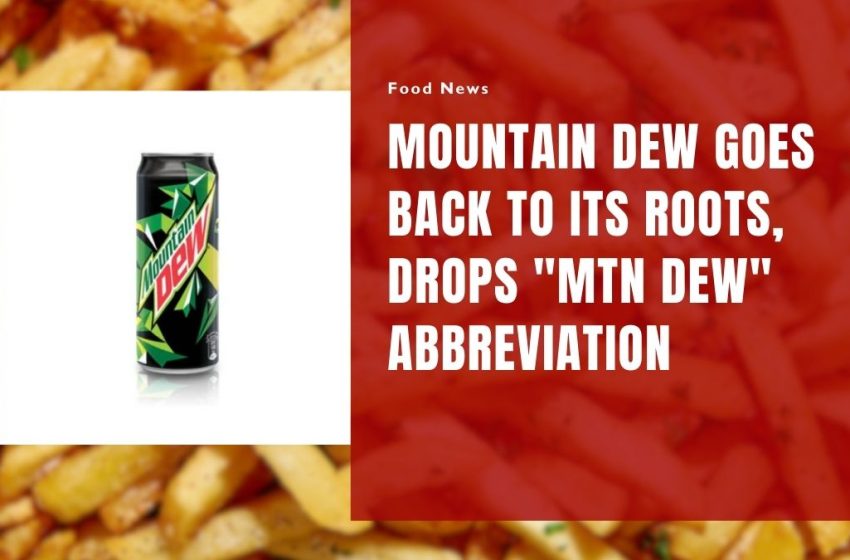 Mountain Dew Goes Back to its Roots, Drops "Mtn Dew" Abbreviation