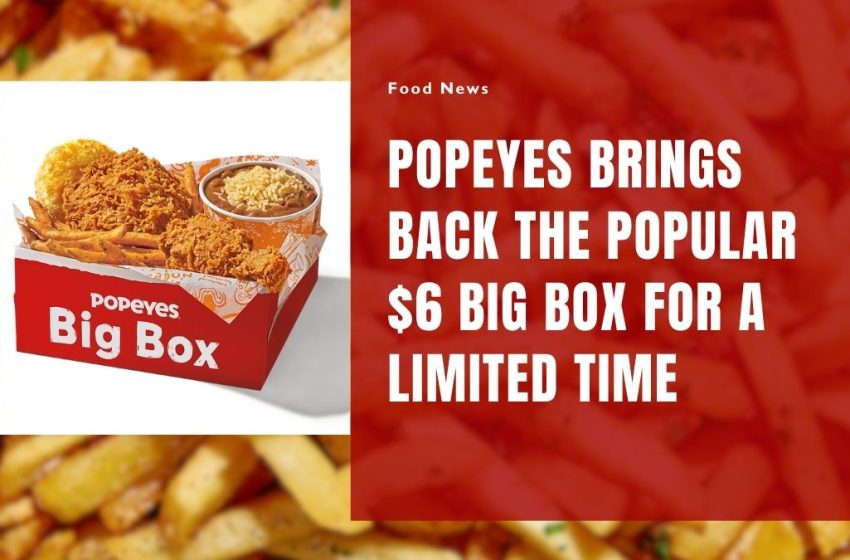 Popeyes Brings Back the Popular $6 Big Box for a Limited Time