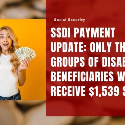 SSDI Payment Update: Only These 2 Groups of Disability Beneficiaries Will Receive $1,539 Soon