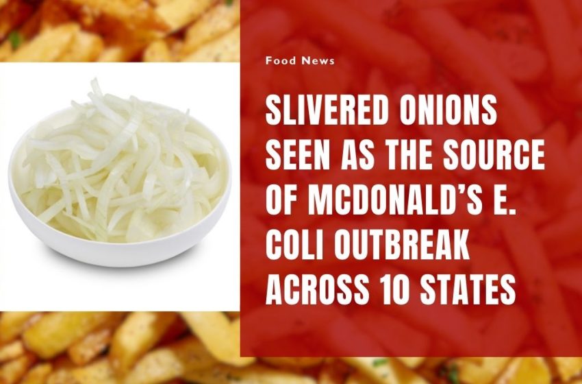 Slivered Onions Seen as the Source of McDonald’s E. Coli Outbreak Across 10 States