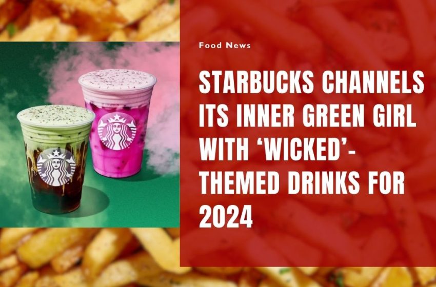 Starbucks Channels Its Inner Green Girl with ‘Wicked’-Themed Drinks for 2024