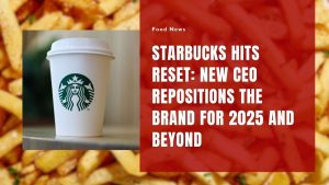 Starbucks Hits Reset: New CEO Repositions the Brand for 2025 and Beyond