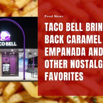 Taco Bell Brings Back Caramel Apple Empanada and Other Nostalgic Favorites