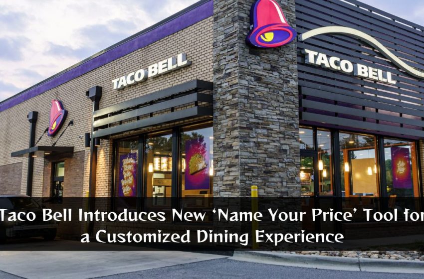 Taco Bell Introduces New ‘Name Your Price’ Tool for a Customized Dining Experience