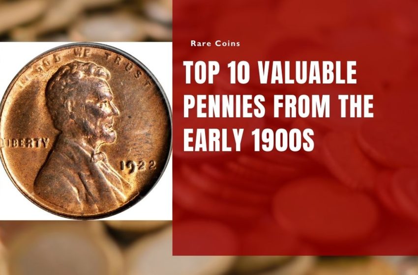 Top 10 Valuable Pennies from the Early 1900s