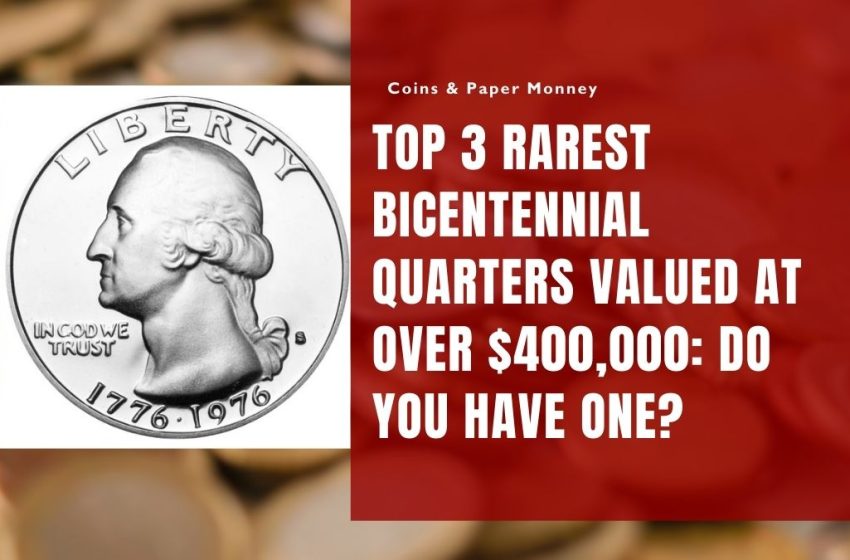 Top 3 Rarest Bicentennial Quarters Valued at Over $400,000: Do You Have One?