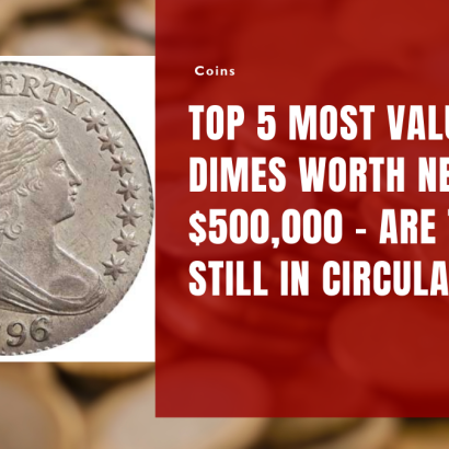 Top 5 Most Valued Dimes Worth Nearly $500,000 – Are They Still in Circulation?