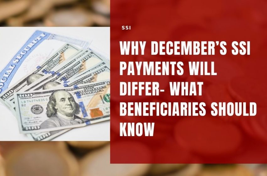 Why December’s SSI Payments Will Differ- What Beneficiaries Should Know