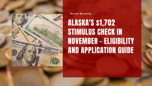 Alaska's $1,702 Stimulus Check in November - Eligibility and Application Guide