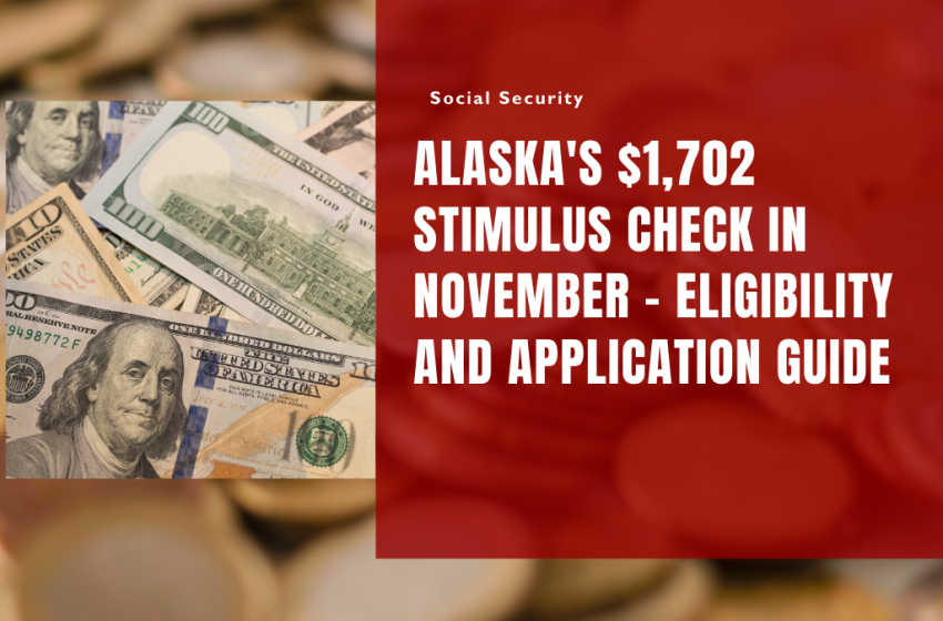 Alaska's $1,702 Stimulus Check in November - Eligibility and Application Guide