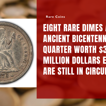 Eight Rare Dimes and Ancient Bicentennial Quarter Worth $32 Million Dollars Each Are Still in Circulation