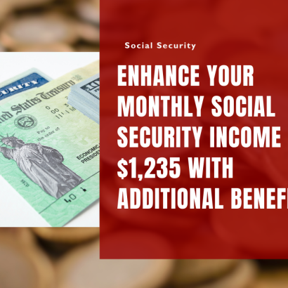 Enhance Your Monthly Social Security Income by $1,235 with Additional Benefits