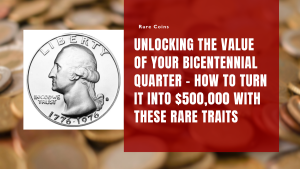 Unlocking the Value of Your Bicentennial Quarter – How to Turn It into $500,000 with These Rare Traits